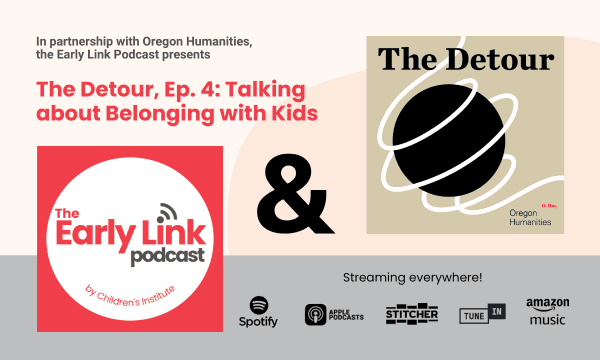 Graphic introducing a new podcast episode: Talking about Belonging with Kids, in partnership with Oregon Humanities