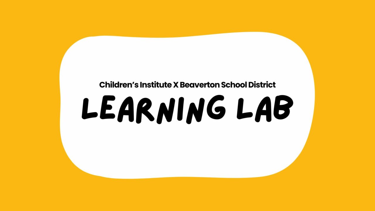 Learning Lab at Beaverton School District - Children's Institute