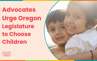 Advocates Urge Oregon Legislators to Choose Children